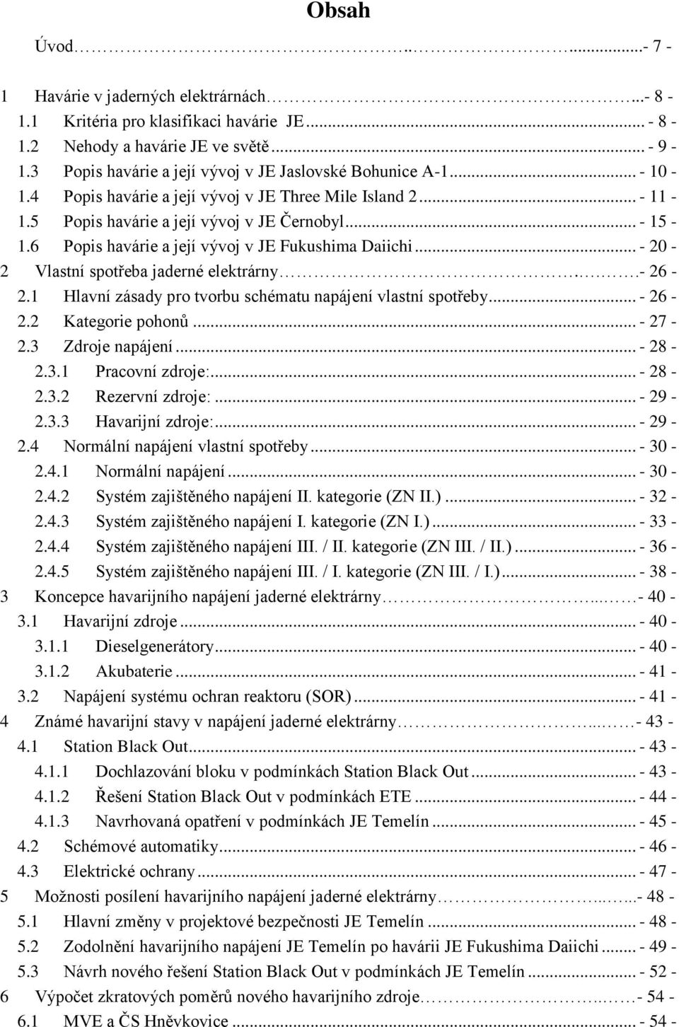 6 Popis havárie a její vývoj v JE Fukushima Daiichi... - 20-2 Vlastní spotřeba jaderné elektrárny...- 26-2.1 Hlavní zásady pro tvorbu schématu napájení vlastní spotřeby... - 26-2.2 Kategorie pohonů.