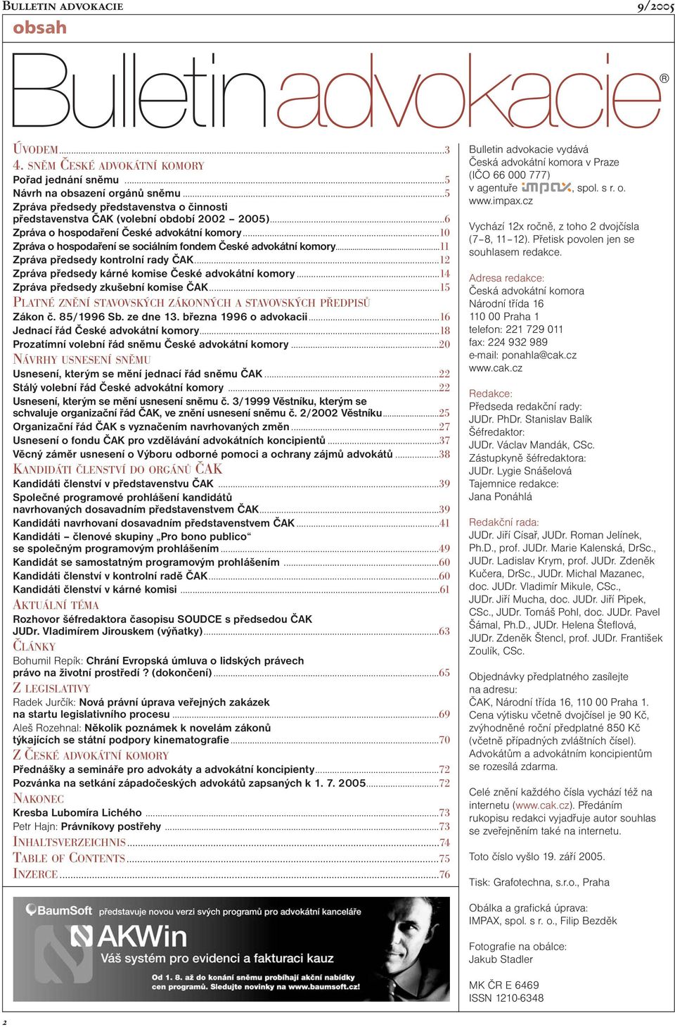 ..10 Zpráva o hospodaření se sociálním fondem České advokátní komory...11 Zpráva předsedy kontrolní rady ČAK...12 Zpráva předsedy kárné komise České advokátní komory.