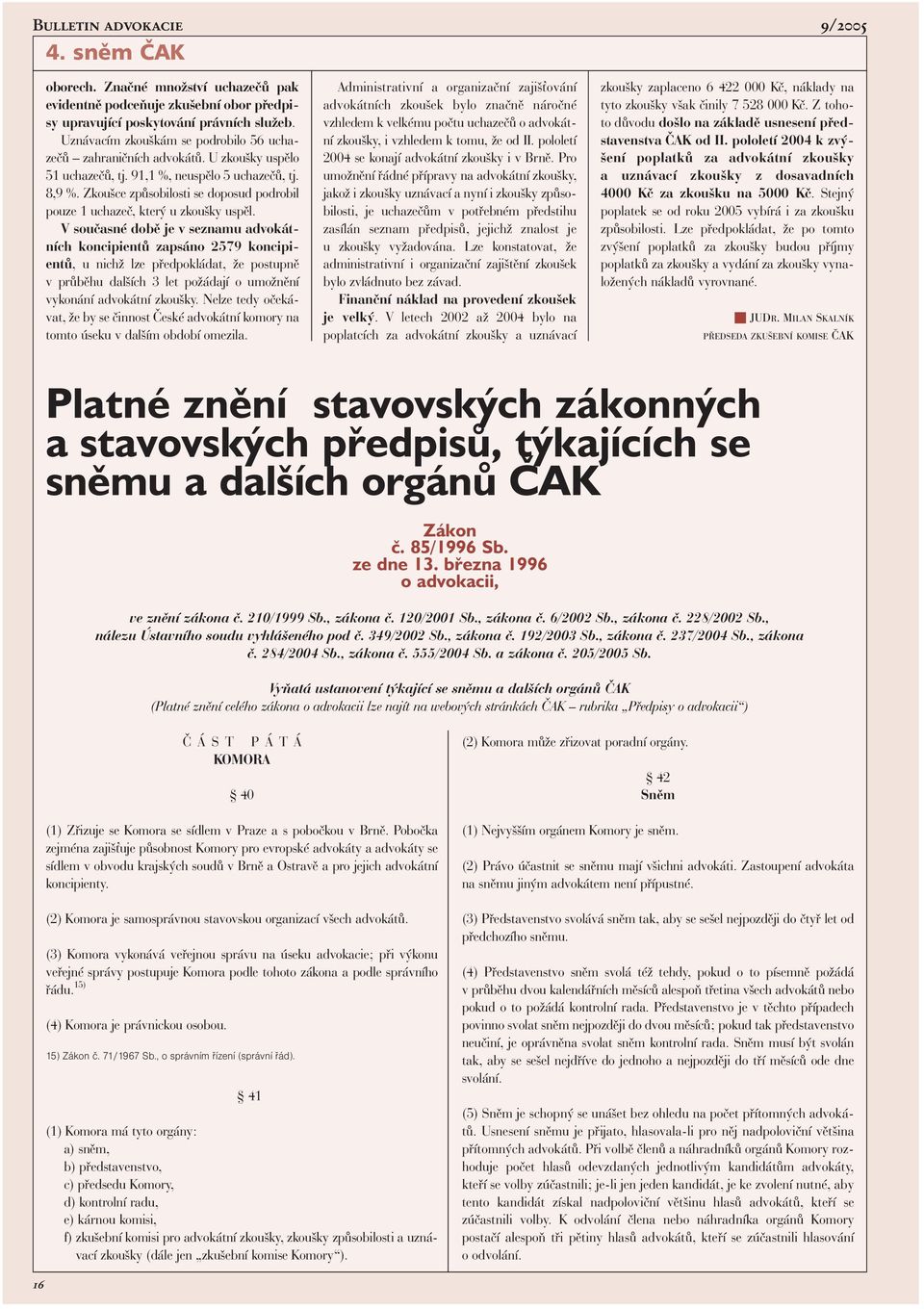 Zkoušce způsobilosti se doposud podrobil pouze 1 uchazeč, který u zkoušky uspěl.