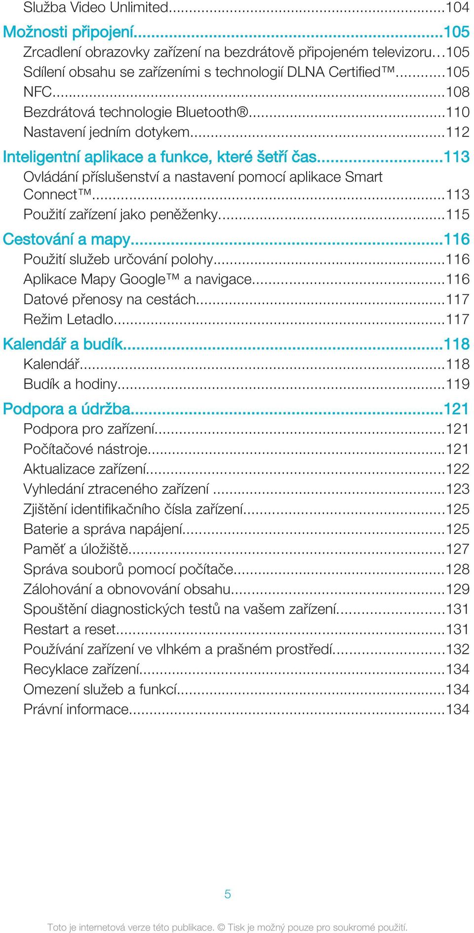 ..113 Použití zařízení jako peněženky...115 Cestování a mapy...116 Použití služeb určování polohy...116 Aplikace Mapy Google a navigace...116 Datové přenosy na cestách...117 Režim Letadlo.