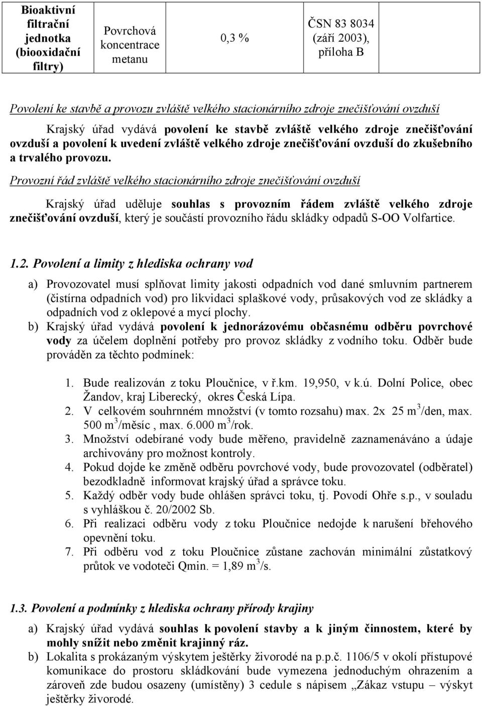 Provozní řád zvláště velkého stacionárního zdroje znečišťování ovzduší Krajský úřad uděluje souhlas s provozním řádem zvláště velkého zdroje znečišťování ovzduší, který je součástí provozního řádu