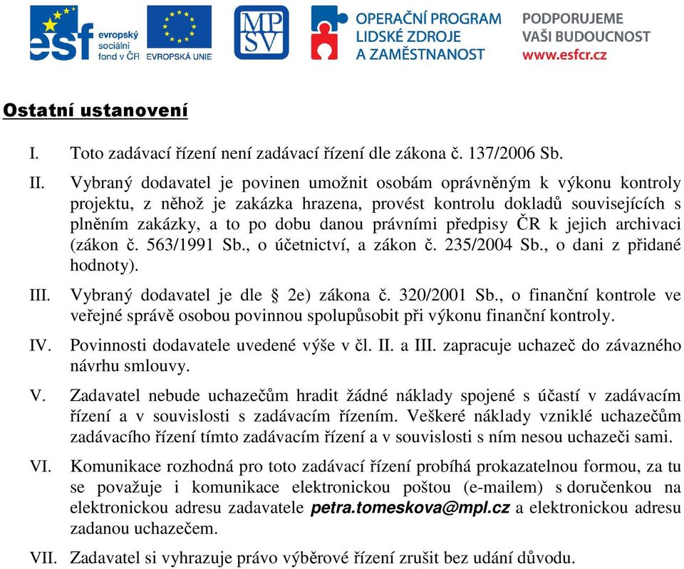 předpisy ČR k jejich archivaci (zákon č. 563/1991 Sb., o účetnictví, a zákon č. 235/2004 Sb., o dani z přidané hodnoty). Vybraný dodavatel je dle 2e) zákona č. 320/2001 Sb.