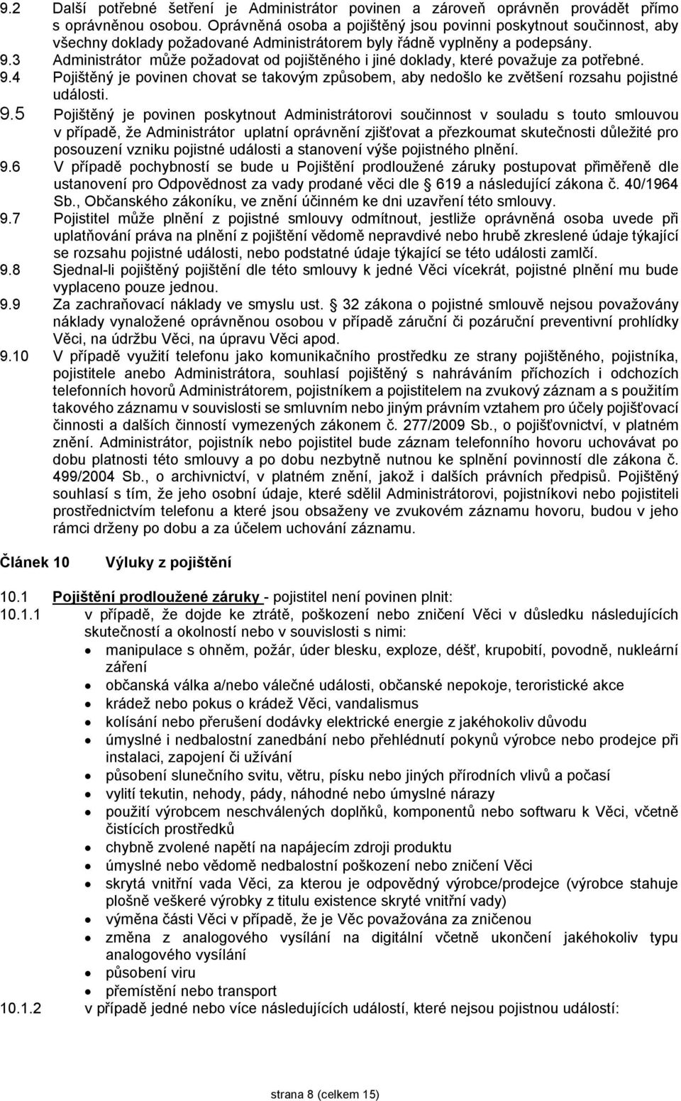 3 Administrátor může požadovat od pojištěného i jiné doklady, které považuje za potřebné. 9.