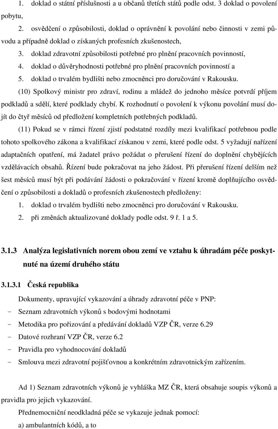 doklad zdravotní způsobilosti potřebné pro plnění pracovních povinností, 4. doklad o důvěryhodnosti potřebné pro plnění pracovních povinností a 5.