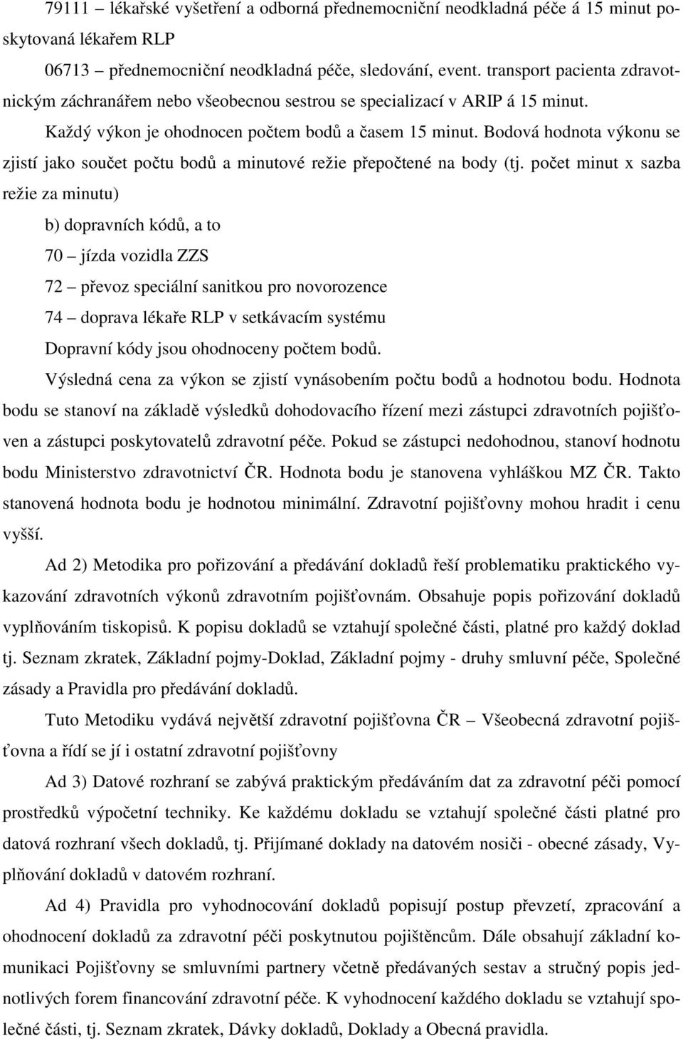 Bodová hodnota výkonu se zjistí jako součet počtu bodů a minutové režie přepočtené na body (tj.