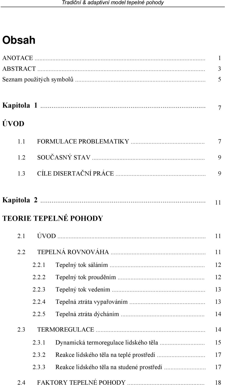 .. 12 2.2.3 Tepelný tok vedením... 13 2.2.4 Tepelná ztráta vypařováním... 13 2.2.5 Tepelná ztráta dýcháním... 14 2.3 TERMOREGULACE... 14 2.3.1 Dynamická termoregulace lidského těla.