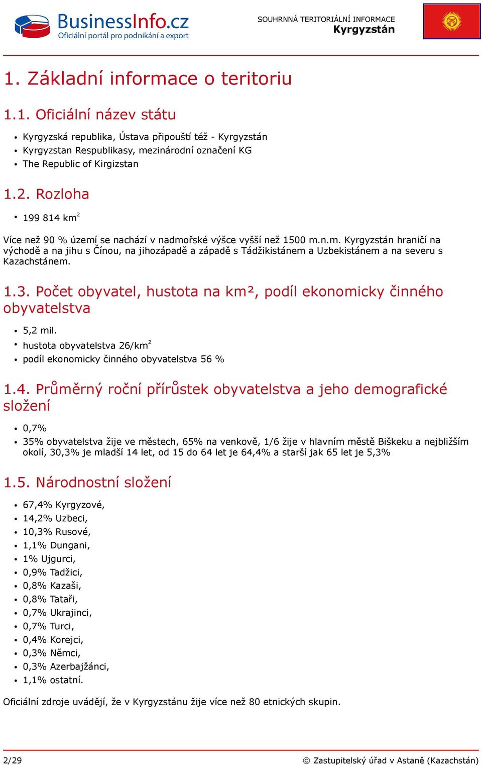 1.3. Počet obyvatel, hustota na km², podíl ekonomicky činného obyvatelstva 5,2 mil. hustota obyvatelstva 26/km 2 podíl ekonomicky činného obyvatelstva 56 % 1.4.