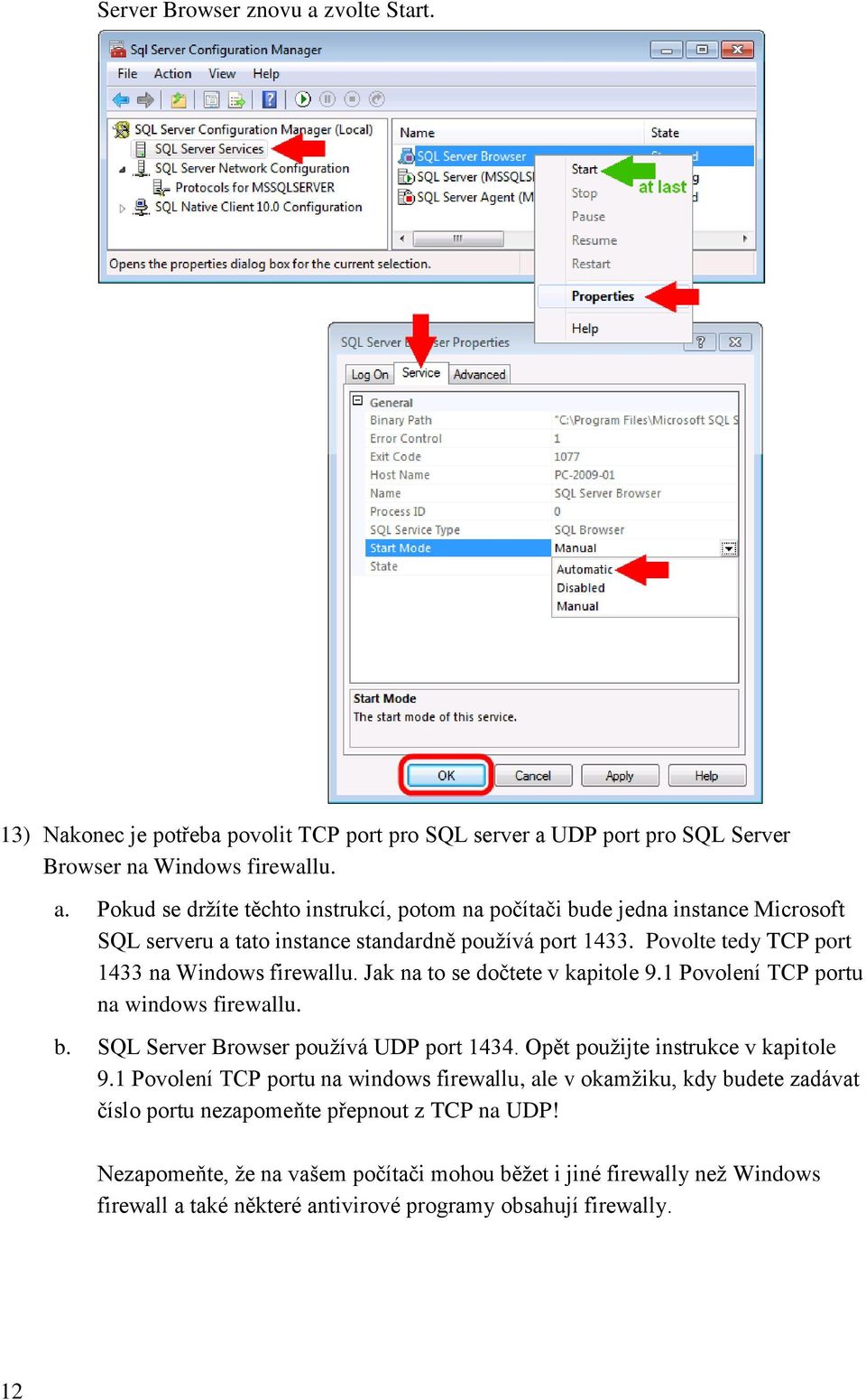 Opět použijte instrukce v kapitole 9.1 Povolení TCP portu na windows firewallu, ale v okamžiku, kdy budete zadávat číslo portu nezapomeňte přepnout z TCP na UDP!