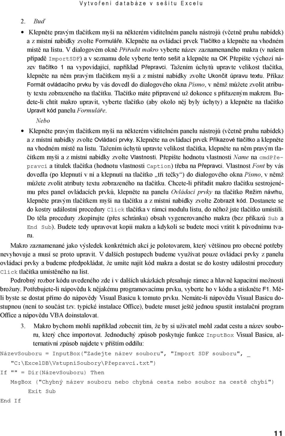 V dialogovém okně Přiřadit makro vyberte název zaznamenaného makra (v našem případě ImportSDF) a v seznamu dole vyberte tento sešit a klepněte na OK Přepište výchozí název tlačítko 1 na vypovídající,