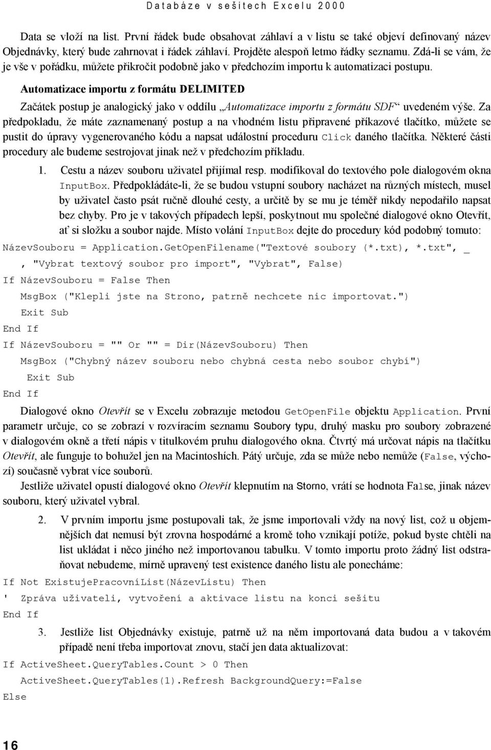 Automatizace importu z formátu DELIMITED Začátek postup je analogický jako v oddílu Automatizace importu z formátu SDF uvedeném výše.