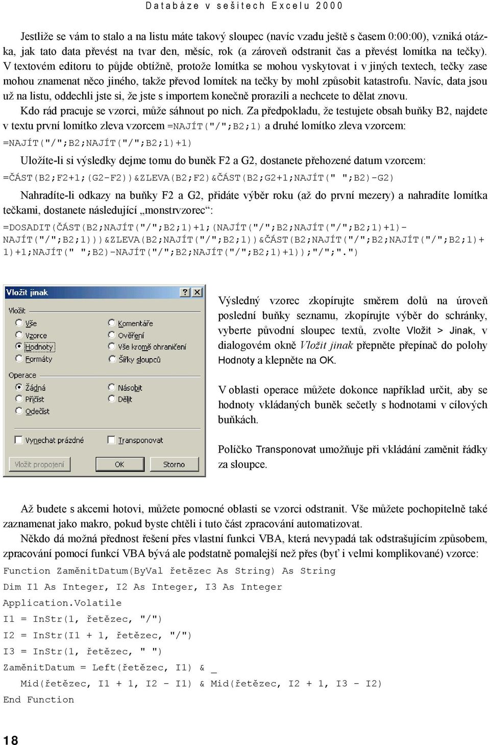 V textovém editoru to půjde obtížně, protože lomítka se mohou vyskytovat i v jiných textech, tečky zase mohou znamenat něco jiného, takže převod lomítek na tečky by mohl způsobit katastrofu.