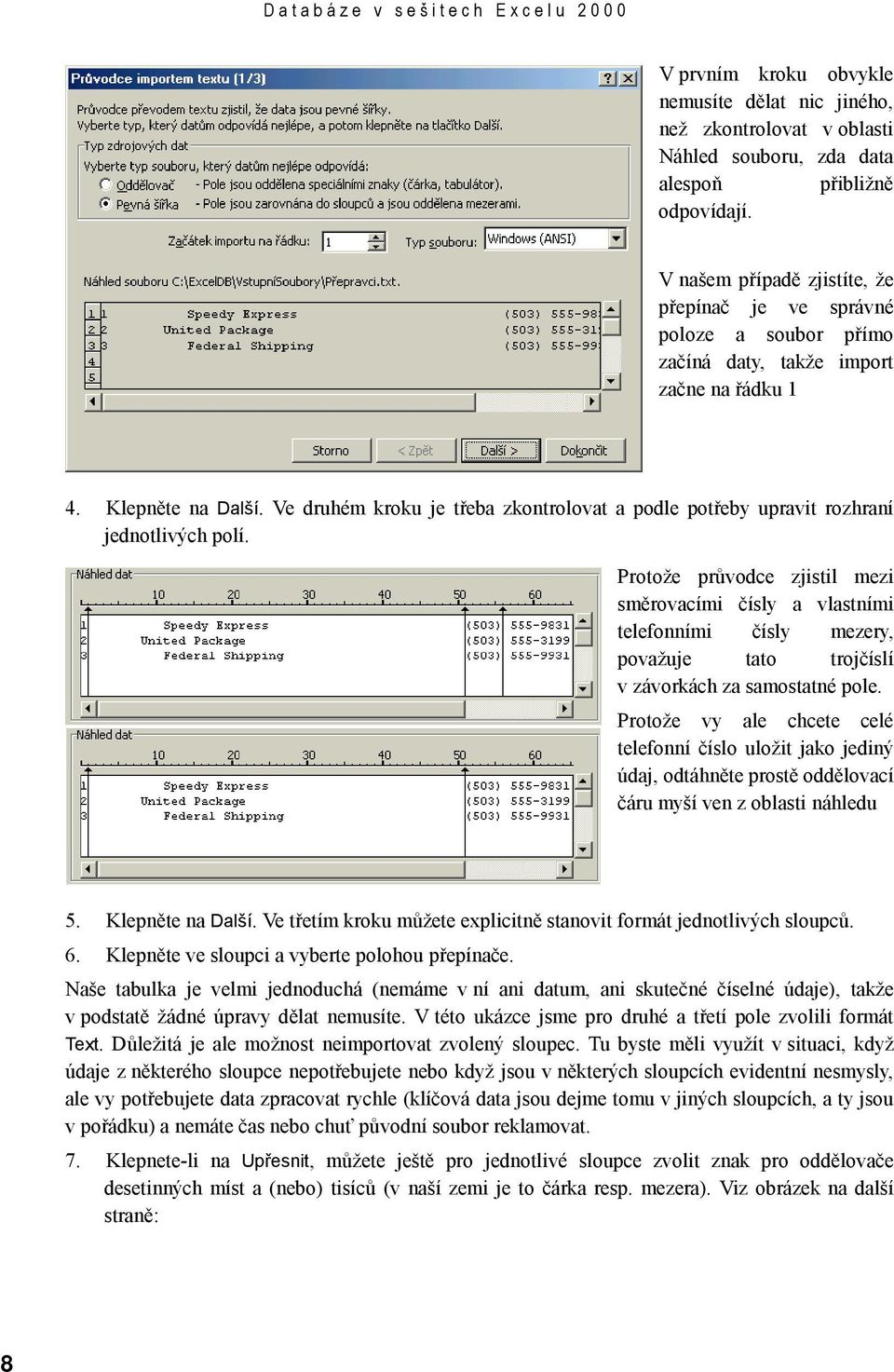 Ve druhém kroku je třeba zkontrolovat a podle potřeby upravit rozhraní jednotlivých polí.