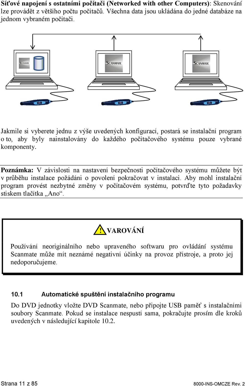 Poznámka: V závislosti na nastavení bezpečnosti počítačového systému můžete být v průběhu instalace požádáni o povolení pokračovat v instalaci.