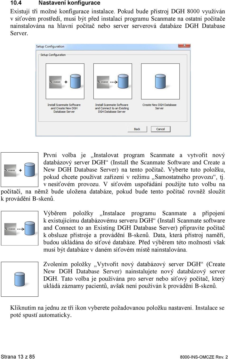 Server. První volba je Instalovat program Scanmate a vytvořit nový databázový server DGH (Install the Scanmate Software and Create a New DGH Database Server) na tento počítač.