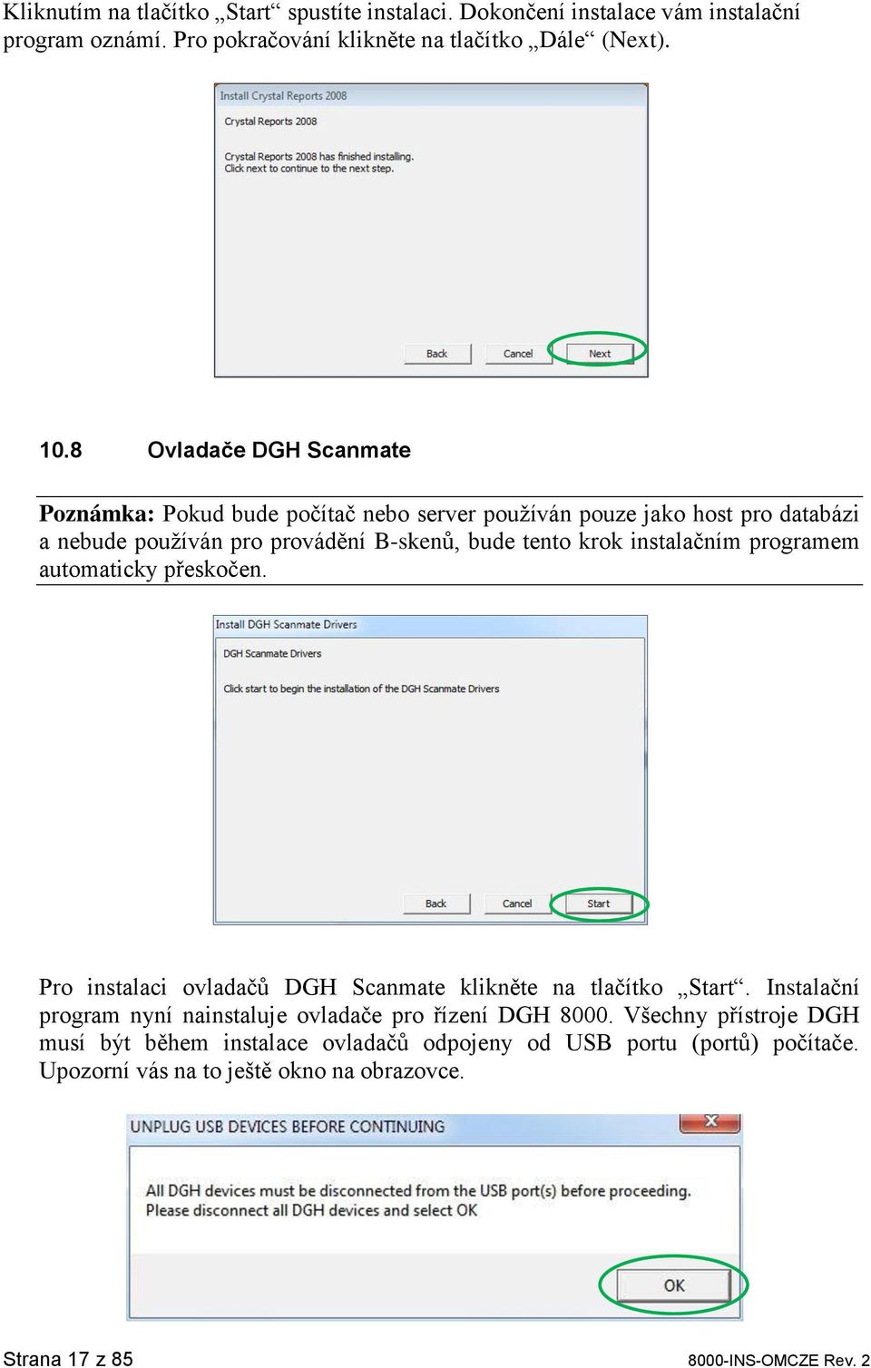 instalačním programem automaticky přeskočen. Pro instalaci ovladačů DGH Scanmate klikněte na tlačítko Start.