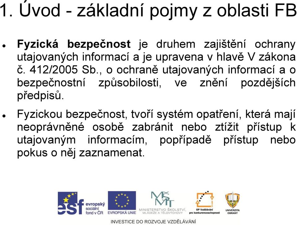 , o ochraně utajovaných informací a o bezpečnostní způsobilosti, ve znění pozdějších předpisů.