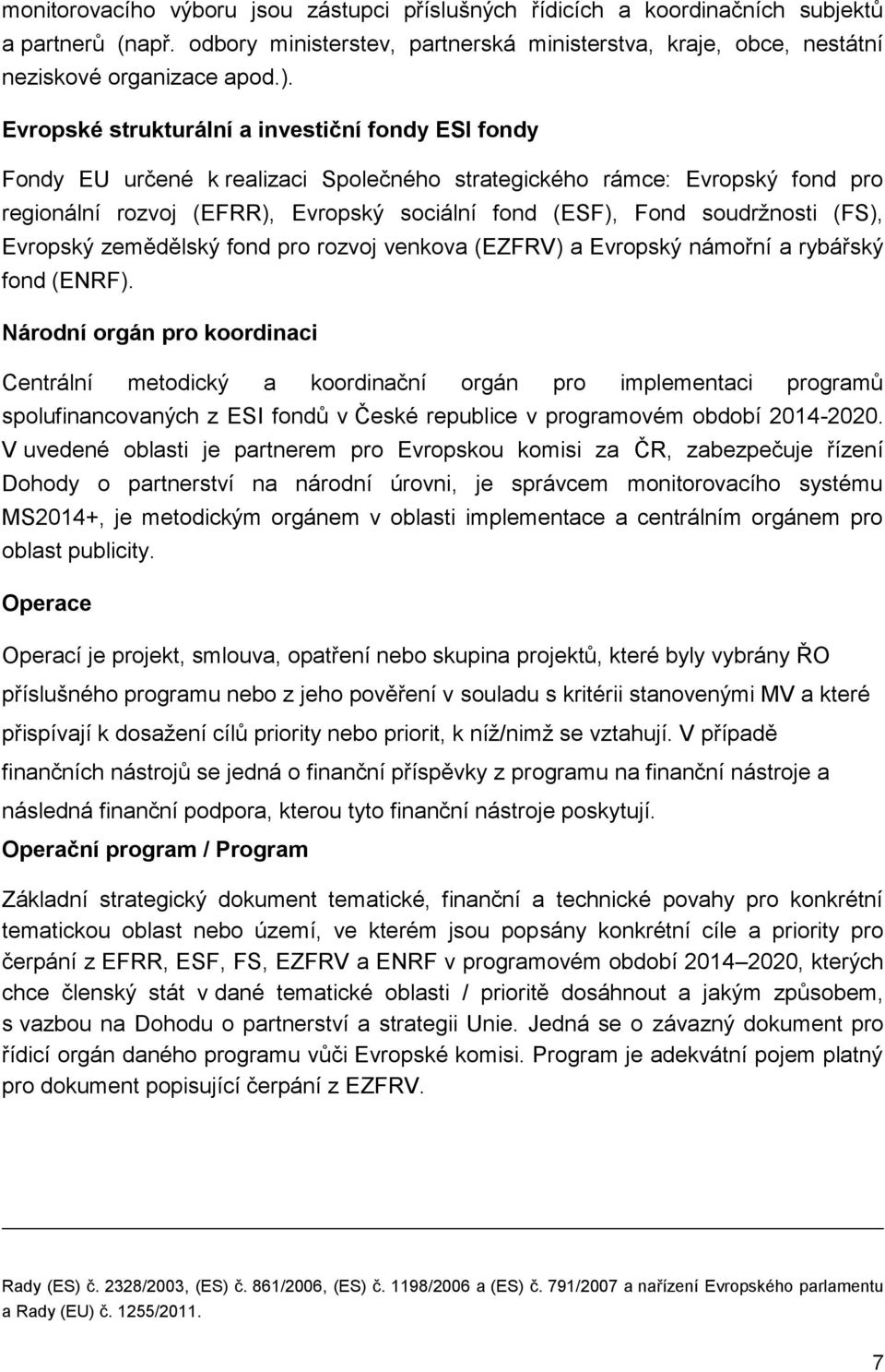 soudržnosti (FS), Evropský zemědělský fond pro rozvoj venkova (EZFRV) a Evropský námořní a rybářský fond (ENRF).