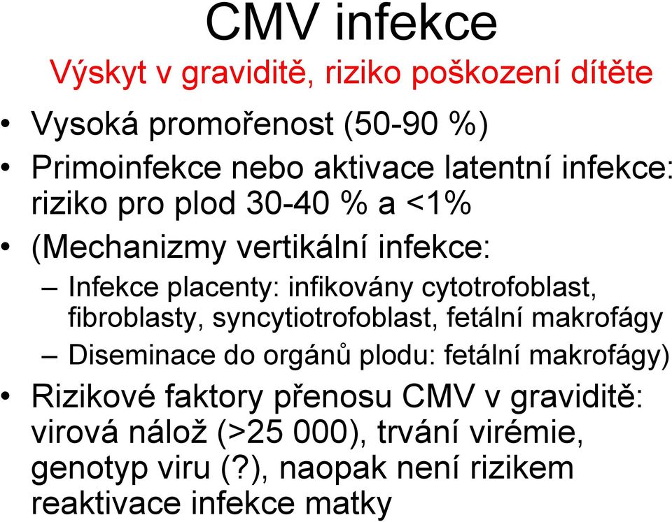 cytotrofoblast, fibroblasty, syncytiotrofoblast, fetální makrofágy Diseminace do orgánů plodu: fetální makrofágy)