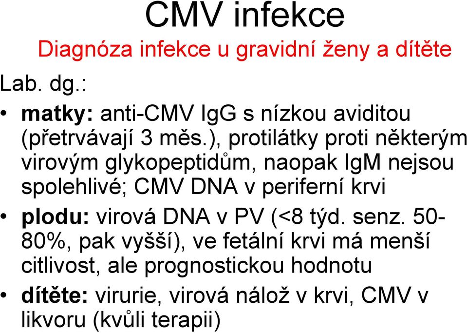 ), protilátky proti některým virovým glykopeptidům, naopak IgM nejsou spolehlivé; CMV DNA v periferní