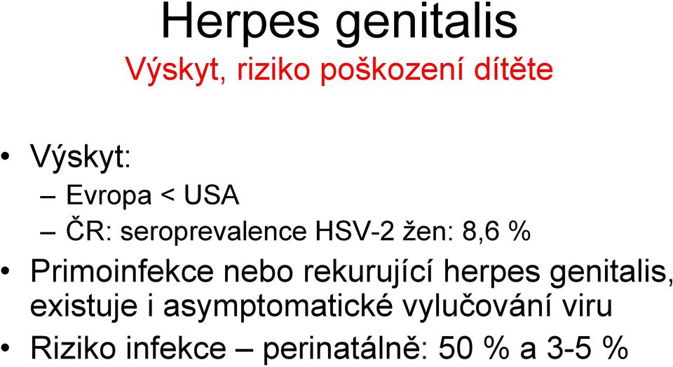 Primoinfekce nebo rekurující herpes genitalis, existuje i