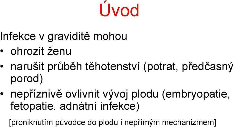 ovlivnit vývoj plodu (embryopatie, fetopatie, adnátní