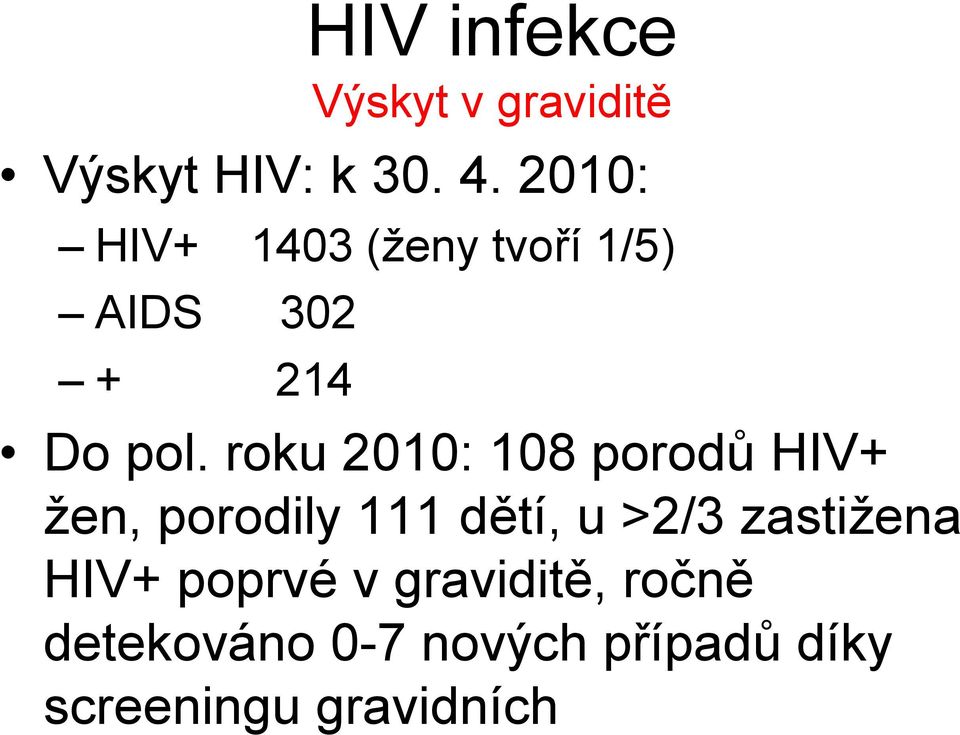 roku 2010: 108 porodů HIV+ žen, porodily 111 dětí, u >2/3