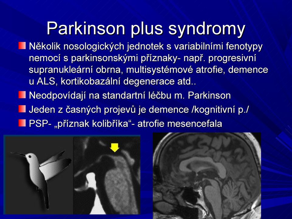 progresivní supranukleární obrna, multisystémové atrofie, demence u ALS, kortikobazální