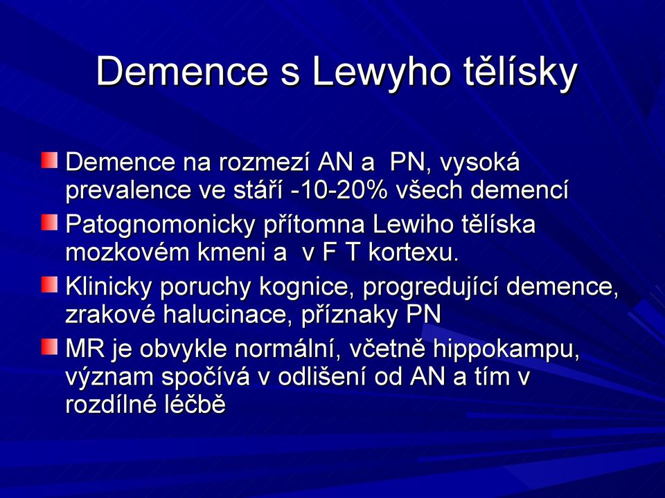 Klinicky poruchy kognice, progredující demence, zrakové halucinace, příznaky PN MR je