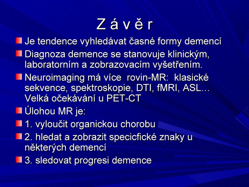 Neuroimaging má více rovin-mr: klasické sekvence, spektroskopie, DTI, fmri, ASL Velká