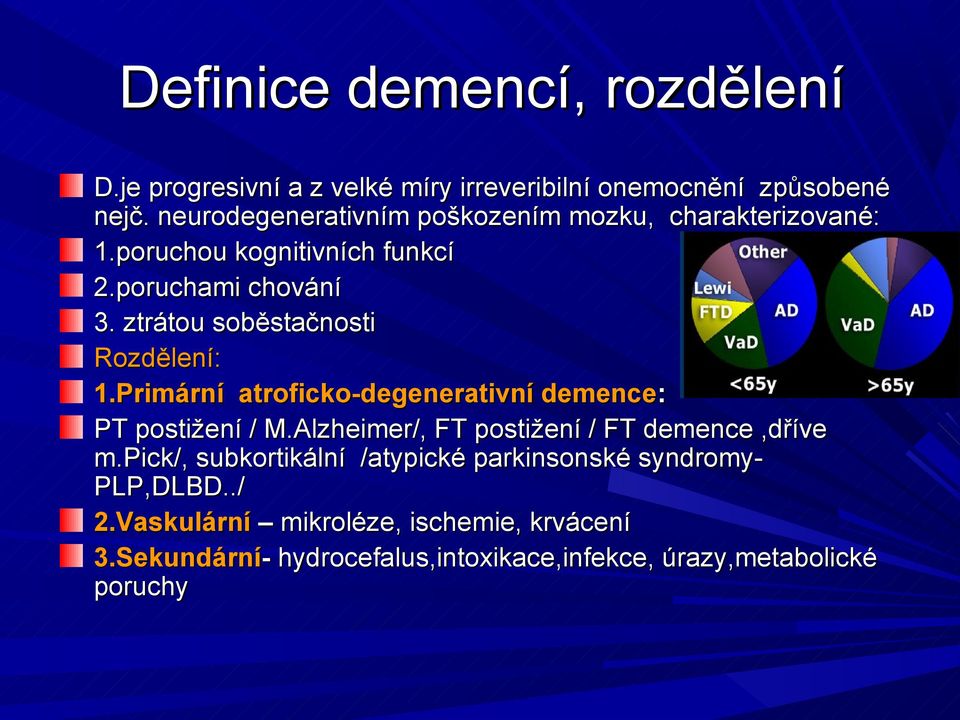 ztrátou soběstačnosti Rozdělení: 1.Primární atroficko-degenerativní demence: PT postižení / M.