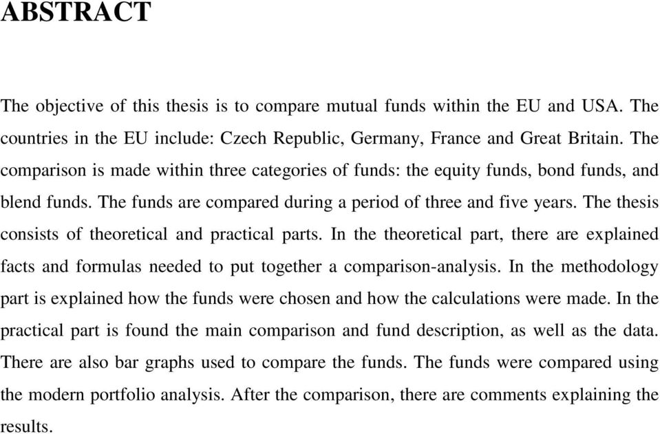 The thesis consists of theoretical and practical parts. In the theoretical part, there are explained facts and formulas needed to put together a comparison-analysis.