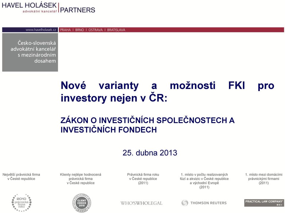 dubna 2013 Největší právnická firma v České republice Klienty nejlépe hodnocená právnická firma v České