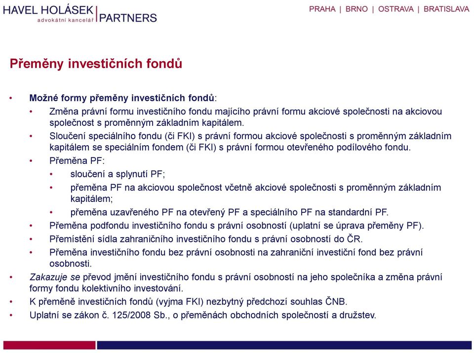 Přeměna PF: sloučení a splynutí PF; přeměna PF na akciovou společnost včetně akciové společnosti s proměnným základním kapitálem; přeměna uzavřeného PF na otevřený PF a speciálního PF na standardní