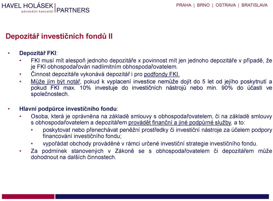 10% investuje do investičních nástrojů nebo min. 90% do účasti ve společnostech.