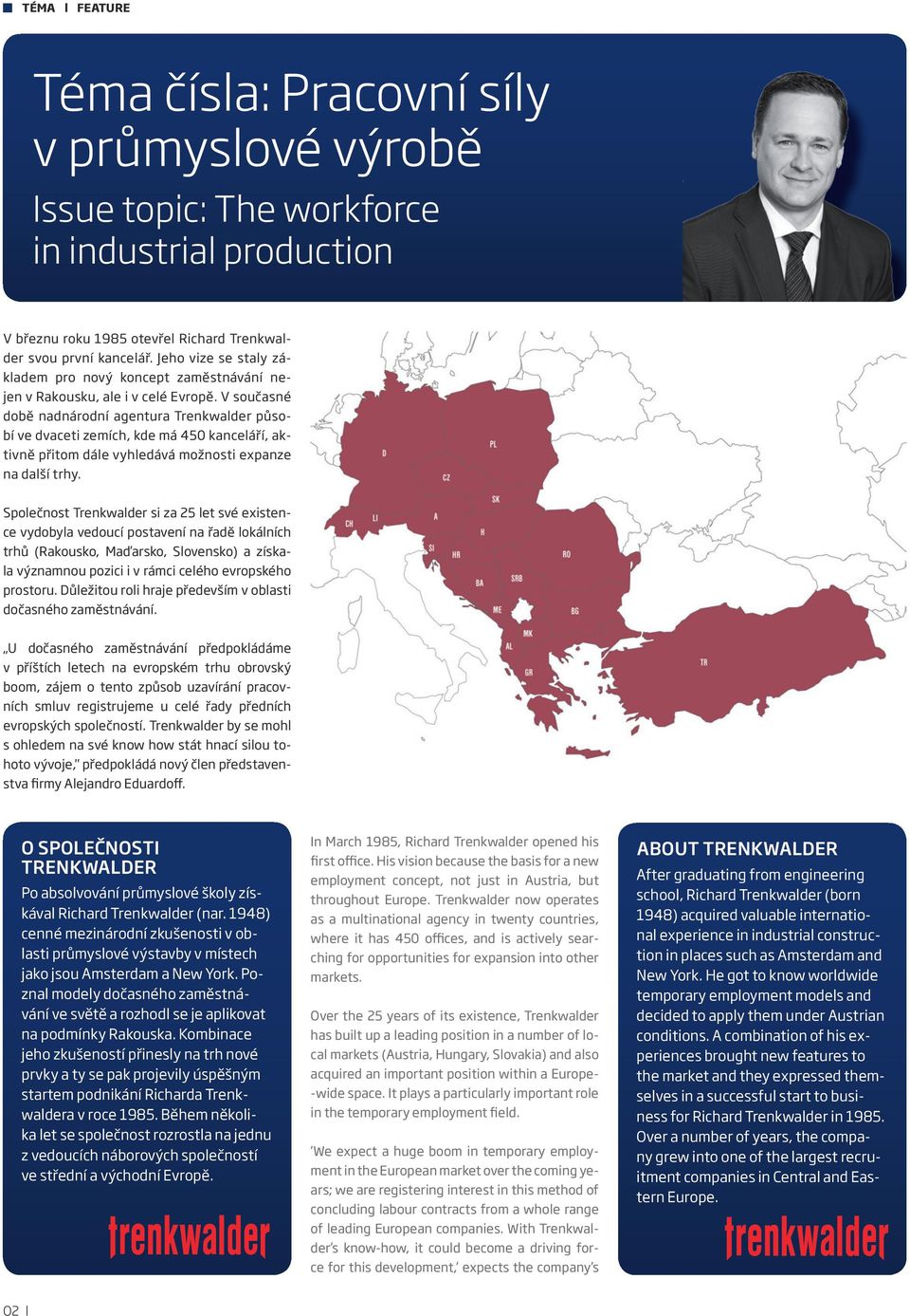 V současné době nadnárodní agentura Trenkwalder působí ve dvaceti zemích, kde má 450 kanceláří, aktivně přitom dále vyhledává možnosti expanze na další trhy.