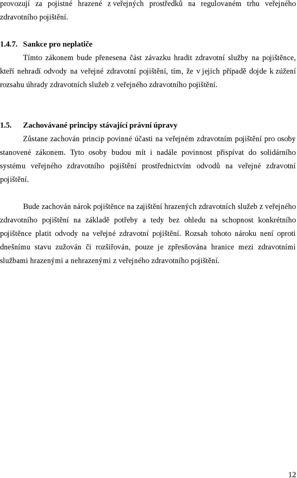 rozsahu úhrady zdravotních služeb z veřejného zdravotního pojištění. 1.5.