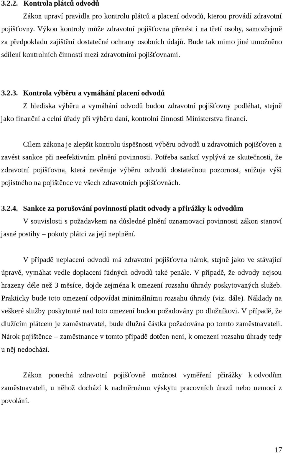 Bude tak mimo jiné umožněno sdílení kontrolních činností mezi zdravotními pojišťovnami. 3.