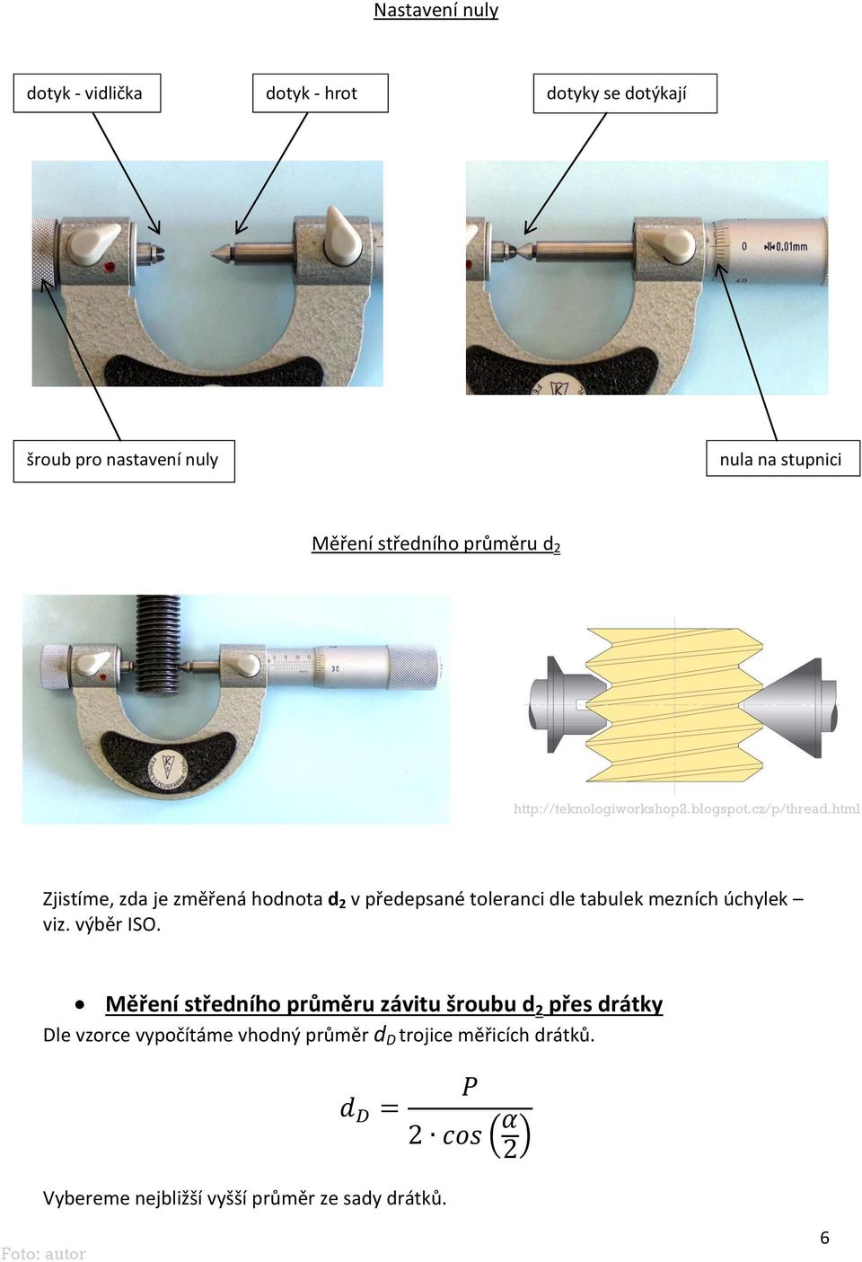 html Zjistíme, zda je změřená hodnota d 2 v předepsané toleranci dle tabulek mezních úchylek viz. výběr ISO.