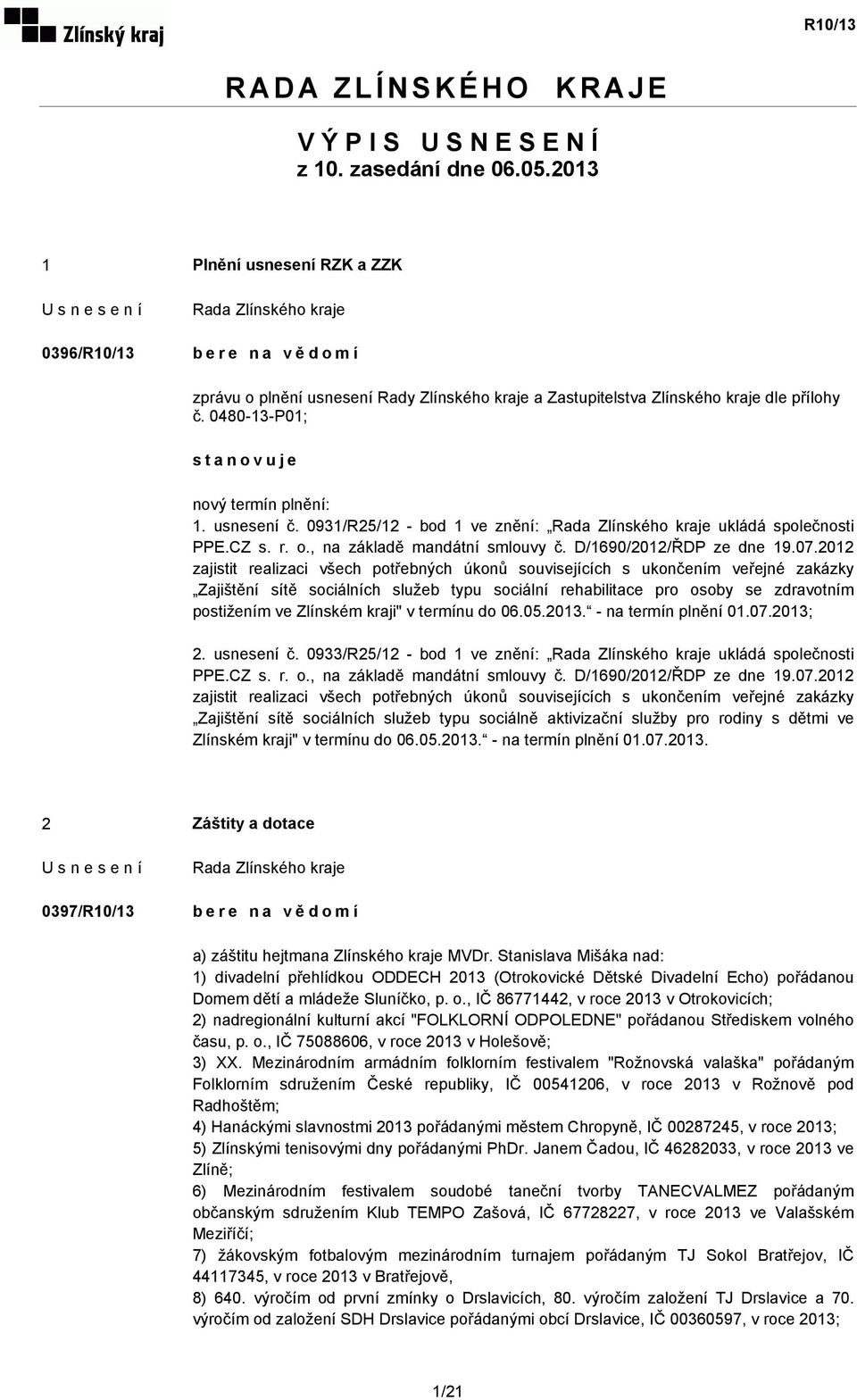 usnesení č. 0931/R25/12 - bod 1 ve znění: ukládá společnosti PPE.CZ s. r. o., na základě mandátní smlouvy č. D/1690/2012/ŘDP ze dne 19.07.