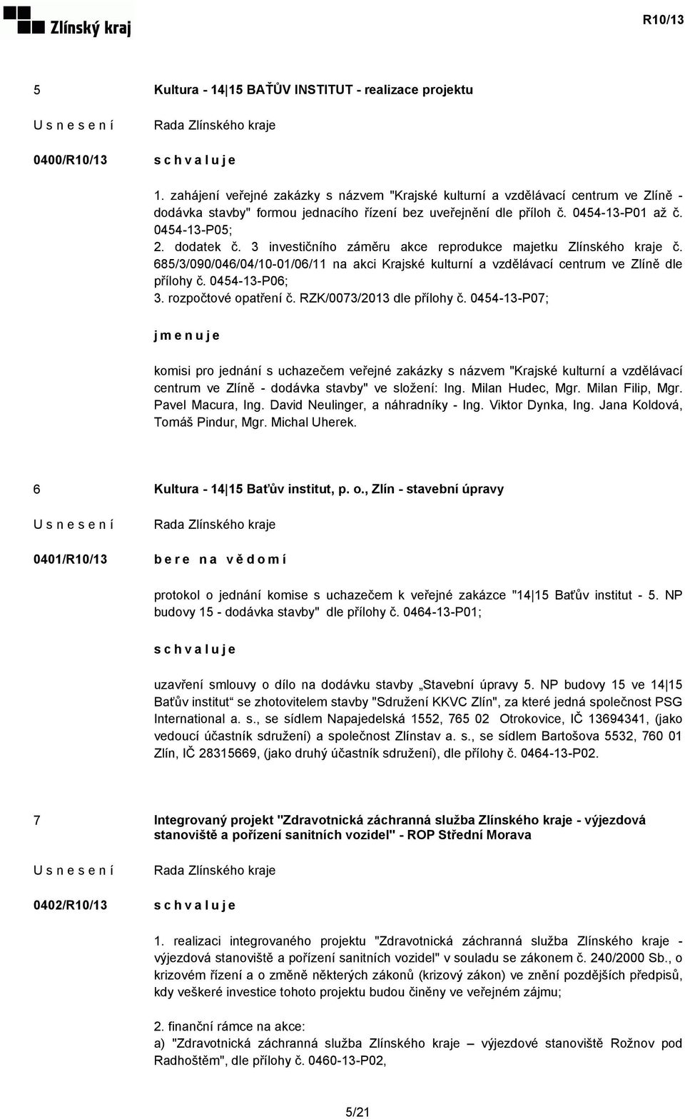 3 investičního záměru akce reprodukce majetku Zlínského kraje č. 685/3/090/046/04/10-01/06/11 na akci Krajské kulturní a vzdělávací centrum ve Zlíně dle přílohy č. 0454-13-P06; 3.