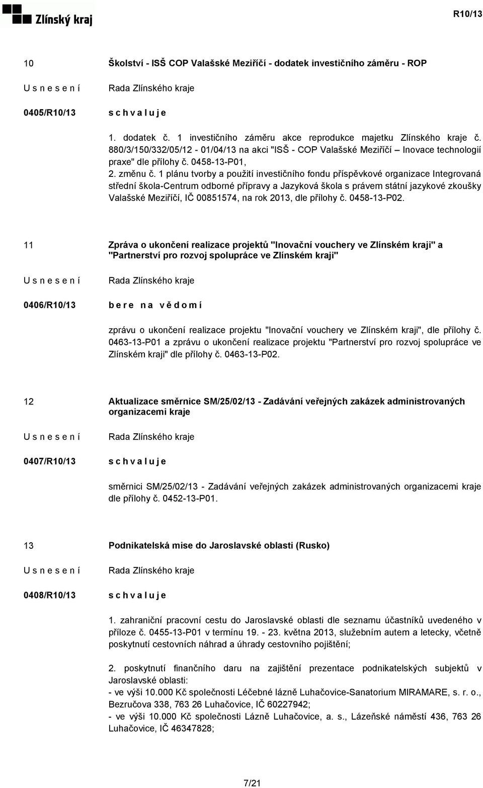 1 plánu tvorby a použití investičního fondu příspěvkové organizace Integrovaná střední škola-centrum odborné přípravy a Jazyková škola s právem státní jazykové zkoušky Valašské Meziříčí, IČ 00851574,