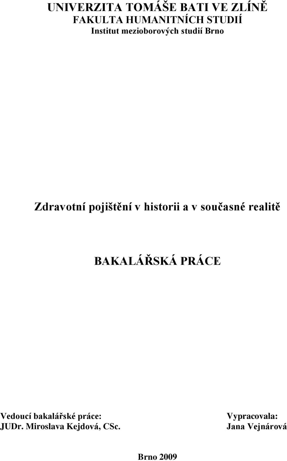 historii a v současné realitě BAKALÁŘSKÁ PRÁCE Vedoucí