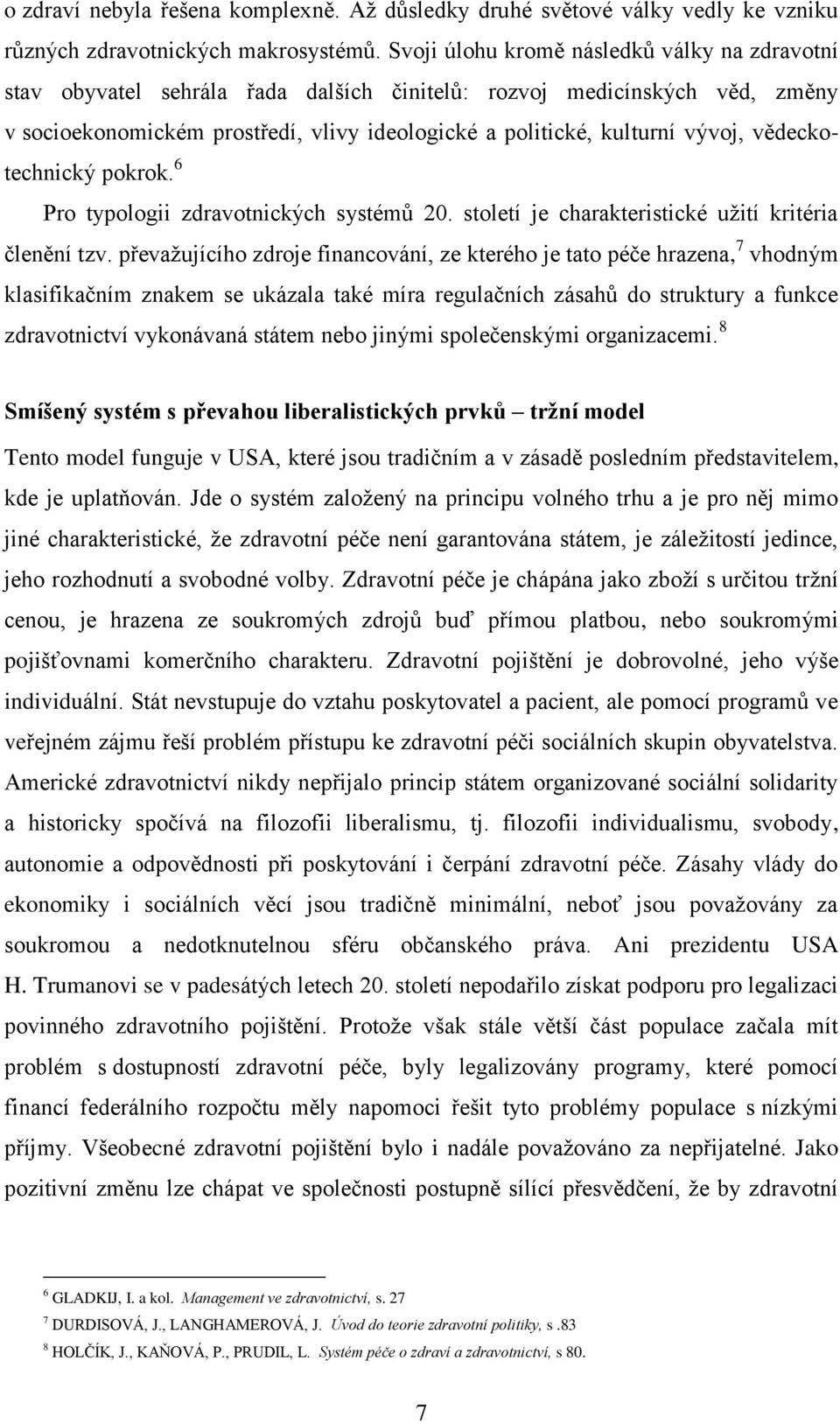 vědeckotechnický pokrok. 6 Pro typologii zdravotnických systémů 20. století je charakteristické uţití kritéria členění tzv.