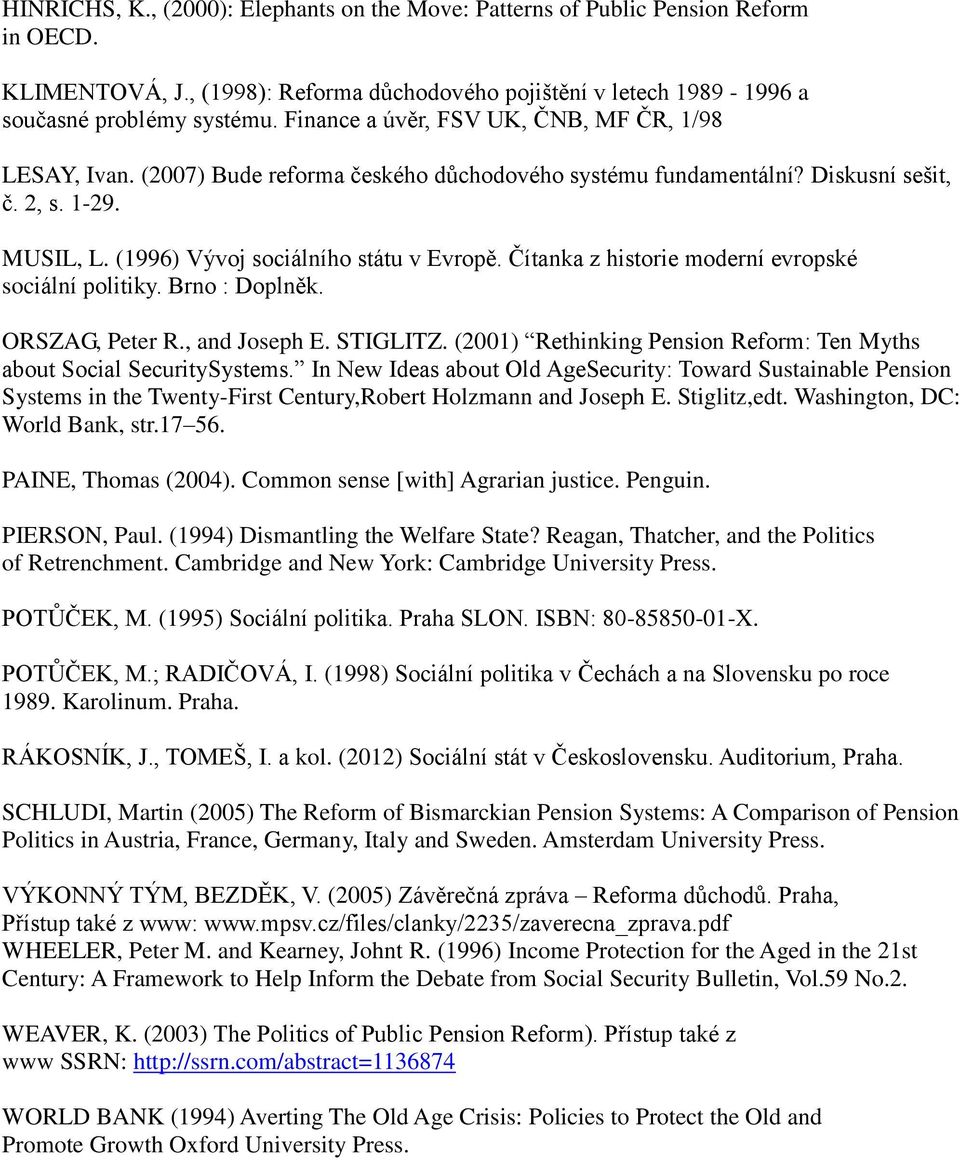 Čítanka z historie moderní evropské sociální politiky. Brno : Doplněk. ORSZAG, Peter R., and Joseph E. STIGLITZ. (2001) Rethinking Pension Reform: Ten Myths about Social SecuritySystems.