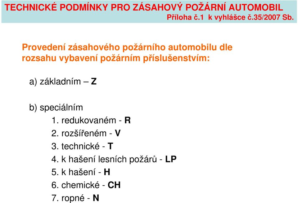 Provedení zásahového požárního automobilu dle rozsahu vybavení požárním