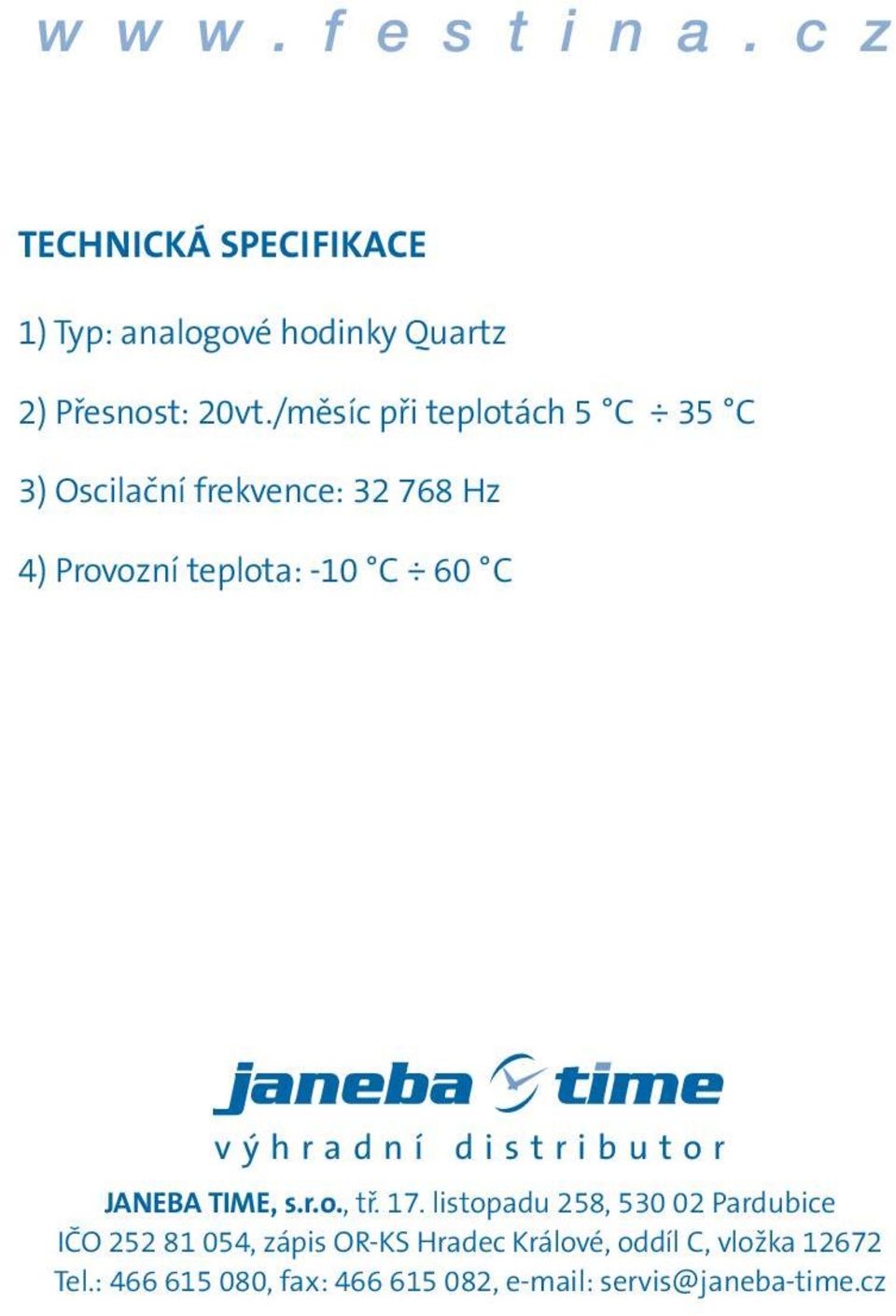 ýhradní distributor JANEBA TIME, s.r.o., tř. 17.