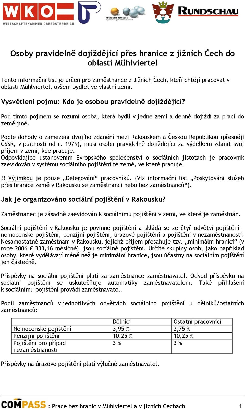 Podle dohody o zamezení dvojího zdanění mezi Rakouskem a Českou Republikou (přesněji ČSSR, v platnosti od r.