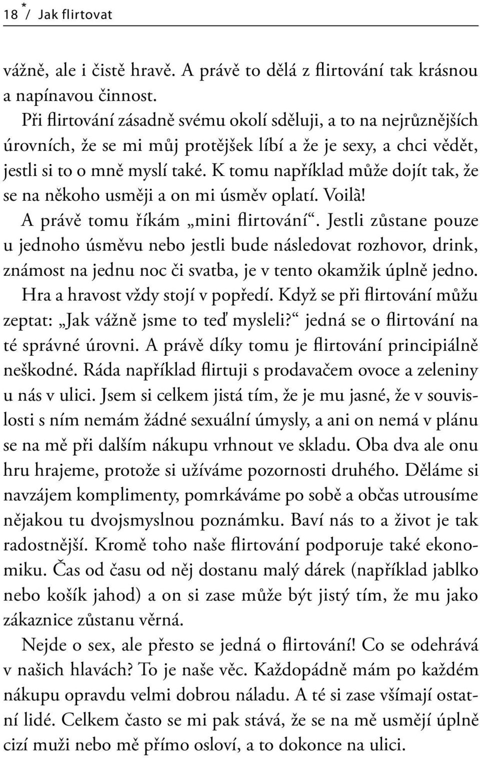 K tomu například může dojít tak, že se na někoho usměji a on mi úsměv oplatí. Voila! A právě tomu říkám mini flirtování.