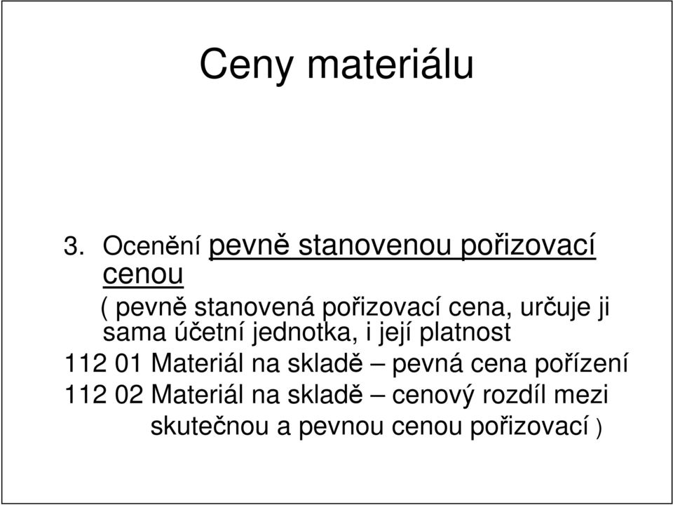 pořizovací cena, určuje ji sama účetní jednotka, i její platnost