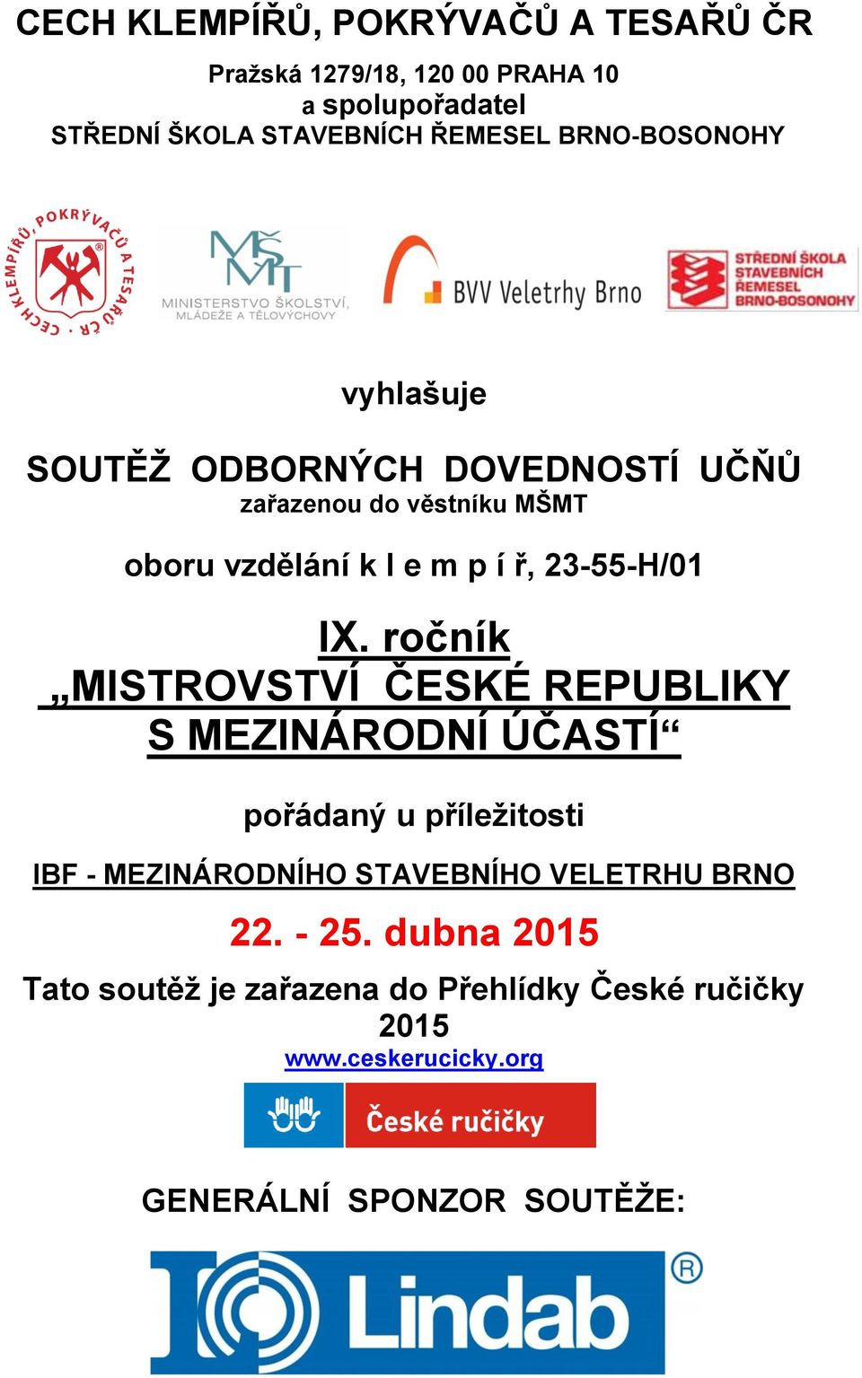 IX. ročník MISTROVSTVÍ ČESKÉ REPUBLIKY S MEZINÁRODNÍ ÚČASTÍ pořádaný u příležitosti IBF - MEZINÁRODNÍHO STAVEBNÍHO VELETRHU